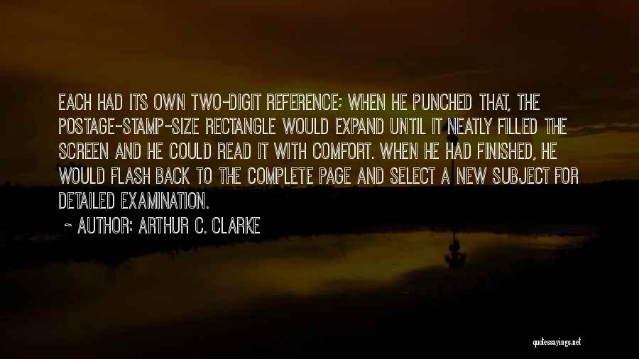 Arthur C. Clarke Quotes: Each Had Its Own Two-digit Reference; When He Punched That, The Postage-stamp-size Rectangle Would Expand Until It Neatly Filled The