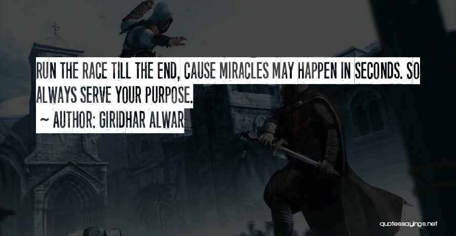 Giridhar Alwar Quotes: Run The Race Till The End, Cause Miracles May Happen In Seconds. So Always Serve Your Purpose.