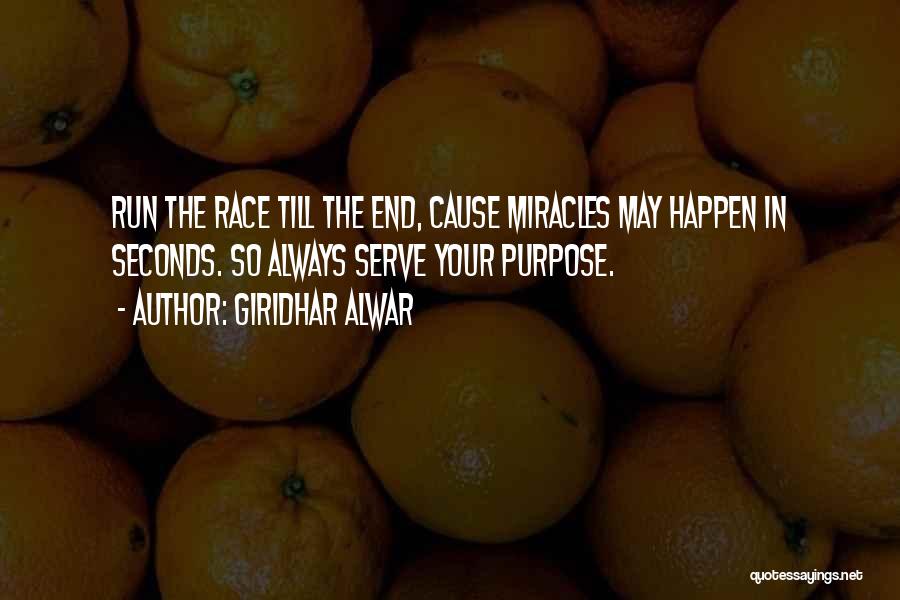 Giridhar Alwar Quotes: Run The Race Till The End, Cause Miracles May Happen In Seconds. So Always Serve Your Purpose.