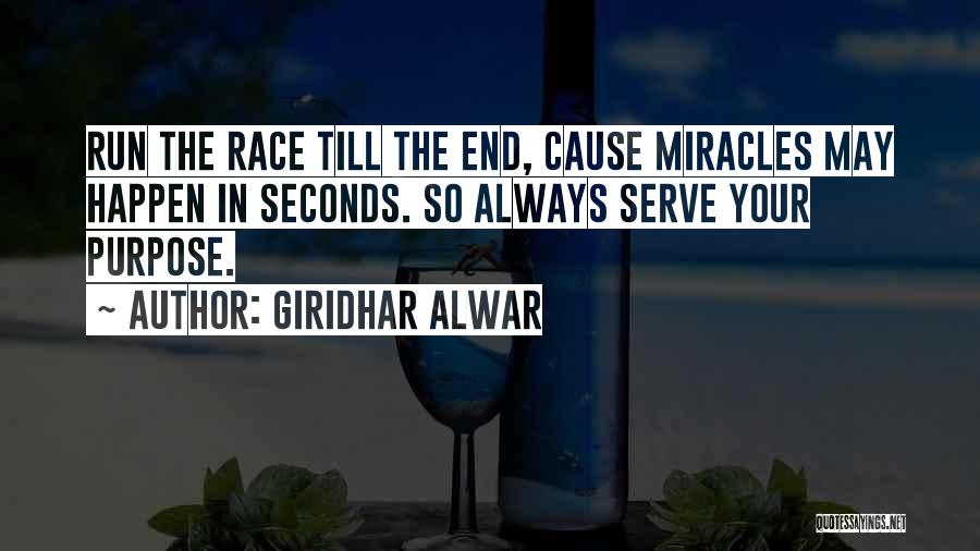 Giridhar Alwar Quotes: Run The Race Till The End, Cause Miracles May Happen In Seconds. So Always Serve Your Purpose.