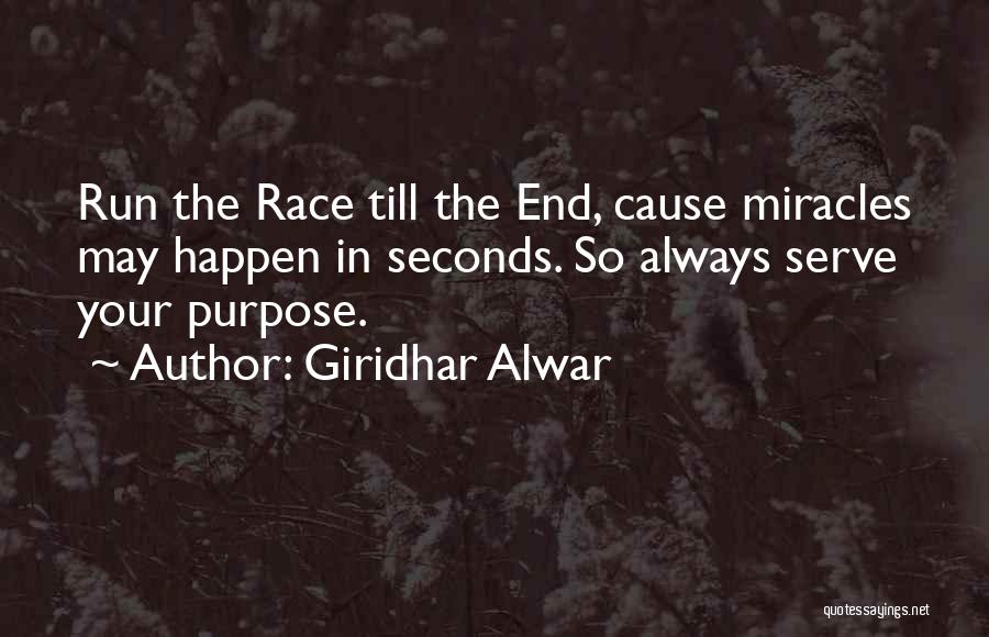 Giridhar Alwar Quotes: Run The Race Till The End, Cause Miracles May Happen In Seconds. So Always Serve Your Purpose.