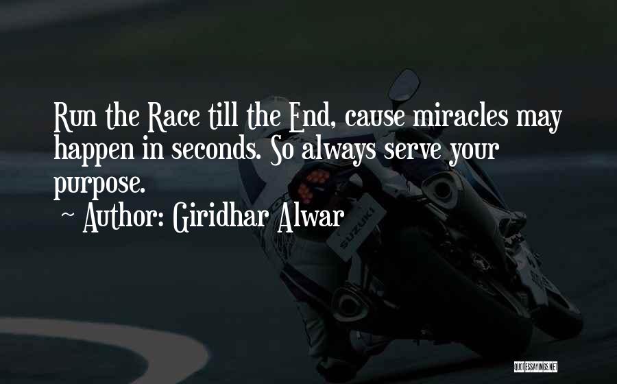 Giridhar Alwar Quotes: Run The Race Till The End, Cause Miracles May Happen In Seconds. So Always Serve Your Purpose.