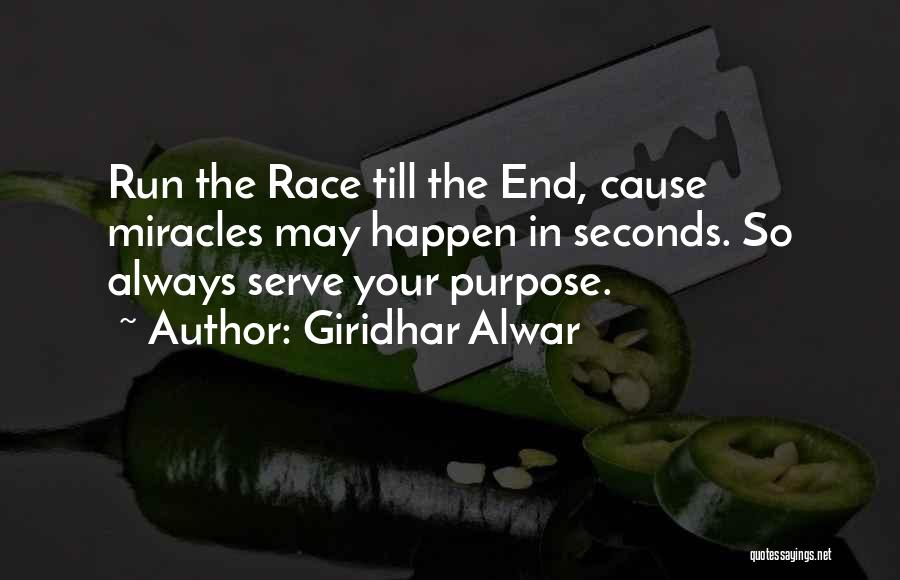 Giridhar Alwar Quotes: Run The Race Till The End, Cause Miracles May Happen In Seconds. So Always Serve Your Purpose.