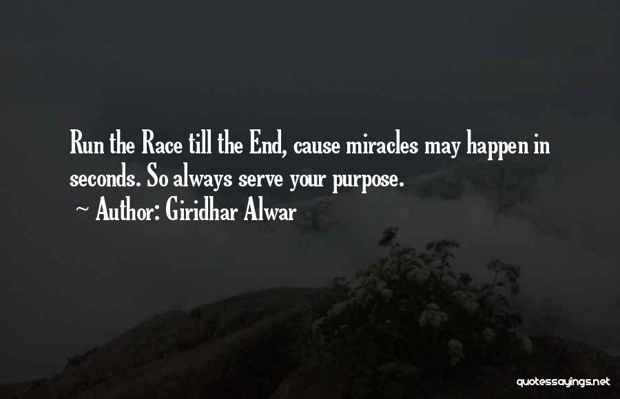 Giridhar Alwar Quotes: Run The Race Till The End, Cause Miracles May Happen In Seconds. So Always Serve Your Purpose.