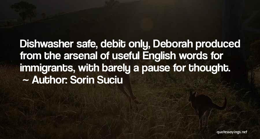 Sorin Suciu Quotes: Dishwasher Safe, Debit Only, Deborah Produced From The Arsenal Of Useful English Words For Immigrants, With Barely A Pause For
