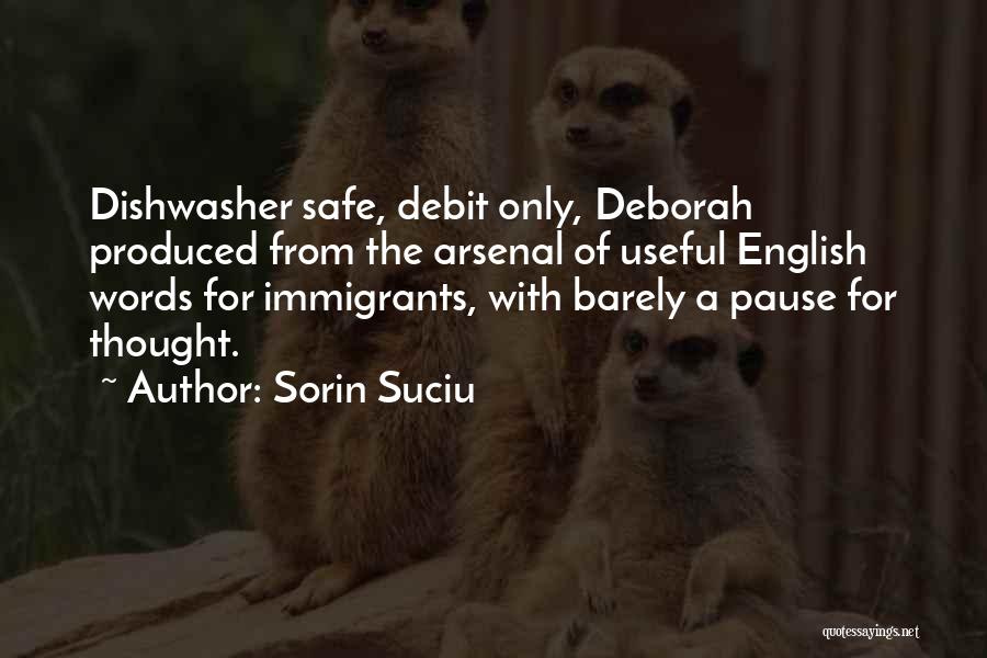 Sorin Suciu Quotes: Dishwasher Safe, Debit Only, Deborah Produced From The Arsenal Of Useful English Words For Immigrants, With Barely A Pause For