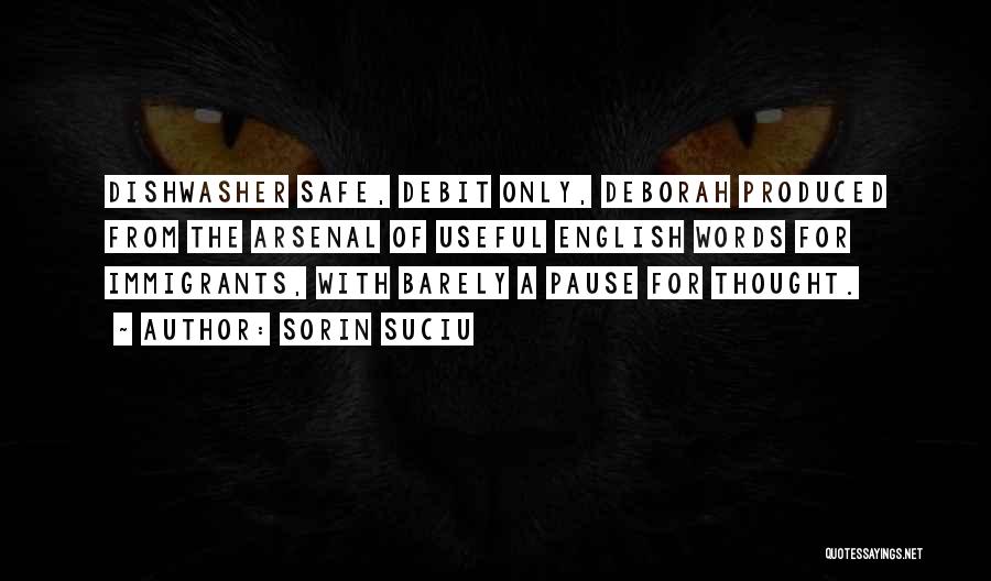 Sorin Suciu Quotes: Dishwasher Safe, Debit Only, Deborah Produced From The Arsenal Of Useful English Words For Immigrants, With Barely A Pause For