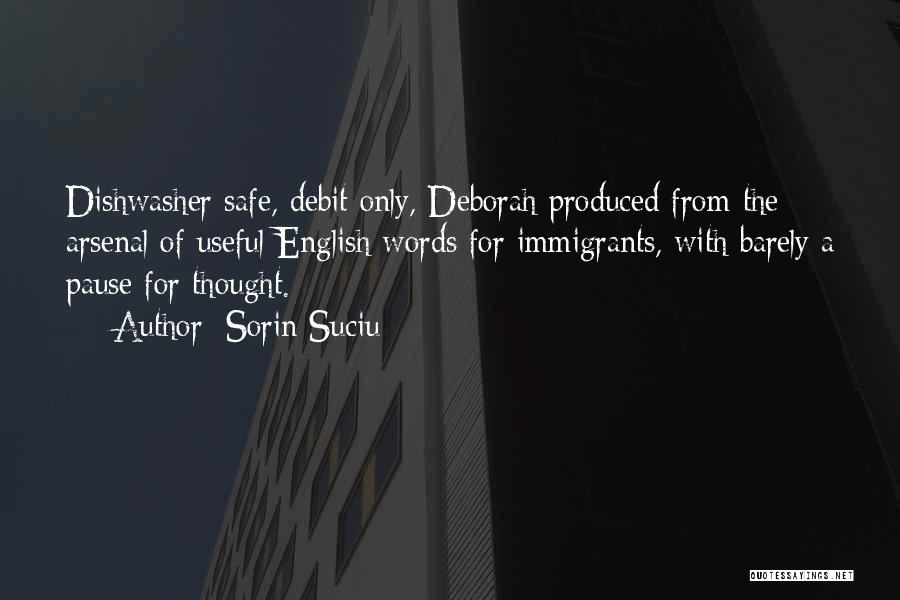Sorin Suciu Quotes: Dishwasher Safe, Debit Only, Deborah Produced From The Arsenal Of Useful English Words For Immigrants, With Barely A Pause For