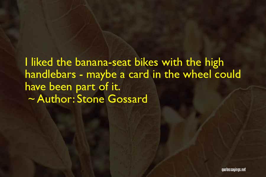 Stone Gossard Quotes: I Liked The Banana-seat Bikes With The High Handlebars - Maybe A Card In The Wheel Could Have Been Part