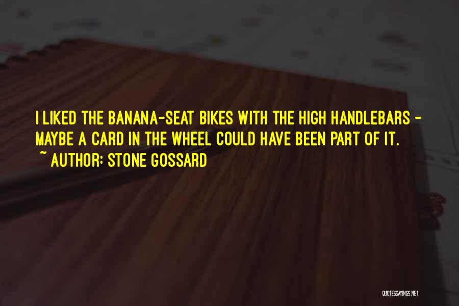 Stone Gossard Quotes: I Liked The Banana-seat Bikes With The High Handlebars - Maybe A Card In The Wheel Could Have Been Part