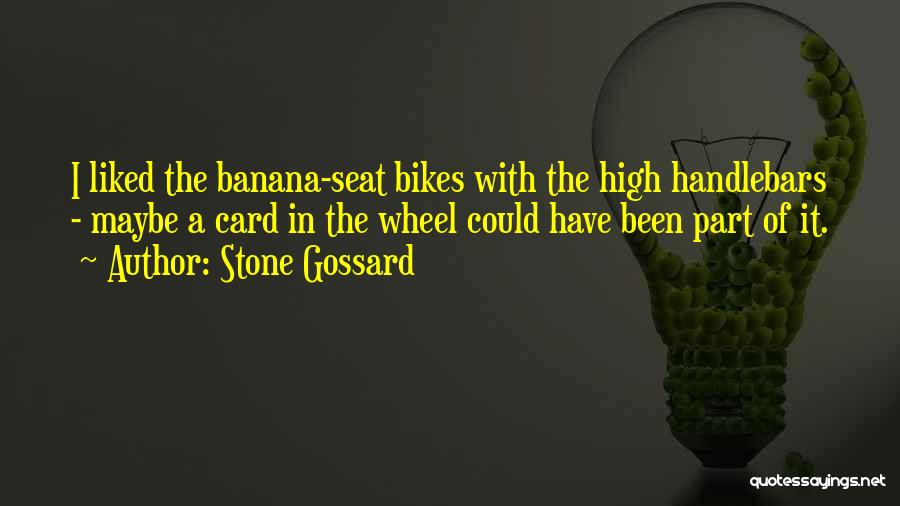 Stone Gossard Quotes: I Liked The Banana-seat Bikes With The High Handlebars - Maybe A Card In The Wheel Could Have Been Part