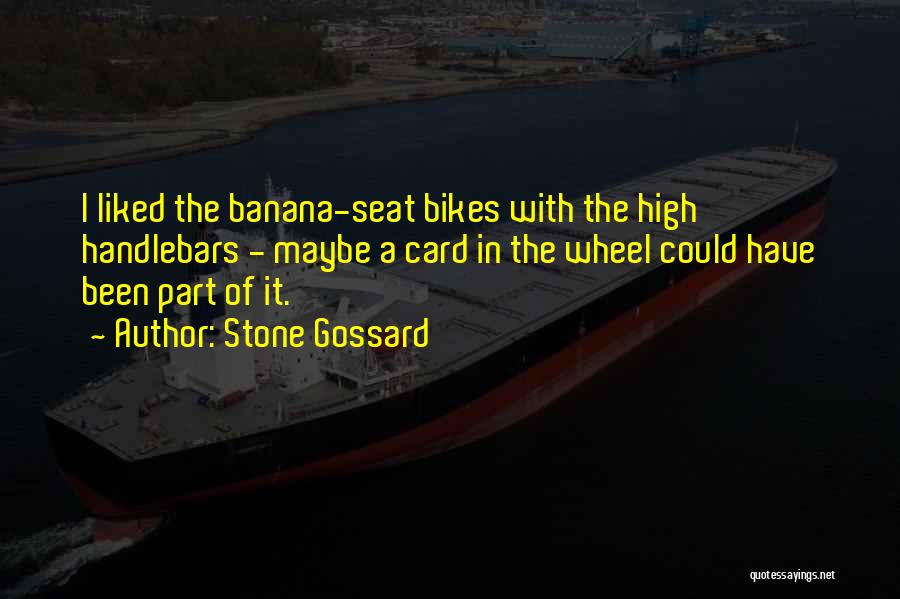 Stone Gossard Quotes: I Liked The Banana-seat Bikes With The High Handlebars - Maybe A Card In The Wheel Could Have Been Part