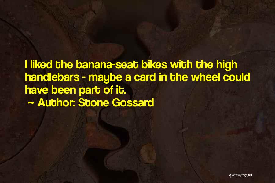 Stone Gossard Quotes: I Liked The Banana-seat Bikes With The High Handlebars - Maybe A Card In The Wheel Could Have Been Part