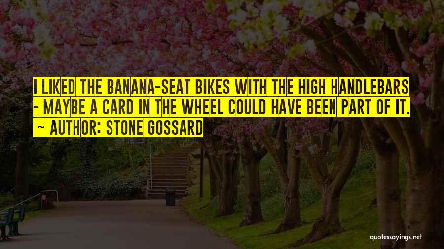 Stone Gossard Quotes: I Liked The Banana-seat Bikes With The High Handlebars - Maybe A Card In The Wheel Could Have Been Part