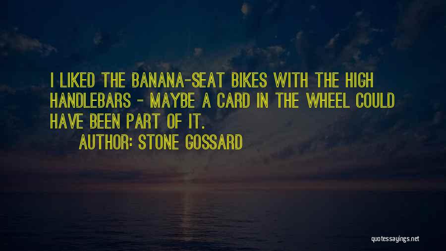 Stone Gossard Quotes: I Liked The Banana-seat Bikes With The High Handlebars - Maybe A Card In The Wheel Could Have Been Part