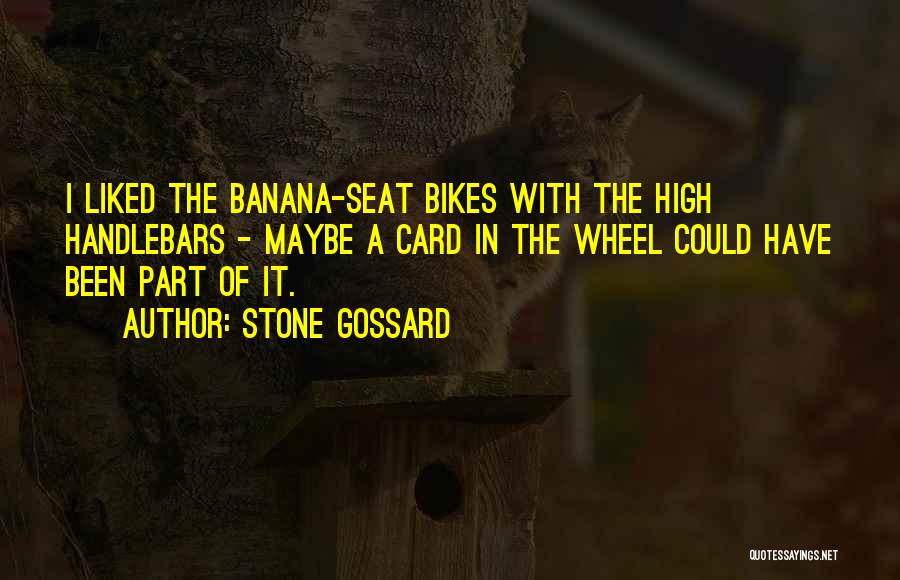 Stone Gossard Quotes: I Liked The Banana-seat Bikes With The High Handlebars - Maybe A Card In The Wheel Could Have Been Part