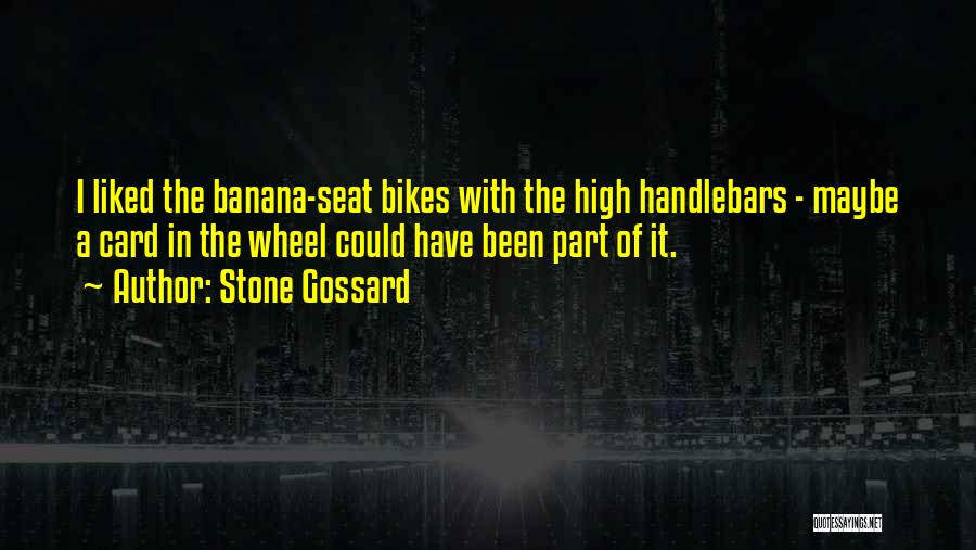 Stone Gossard Quotes: I Liked The Banana-seat Bikes With The High Handlebars - Maybe A Card In The Wheel Could Have Been Part