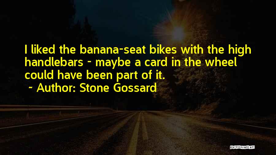 Stone Gossard Quotes: I Liked The Banana-seat Bikes With The High Handlebars - Maybe A Card In The Wheel Could Have Been Part