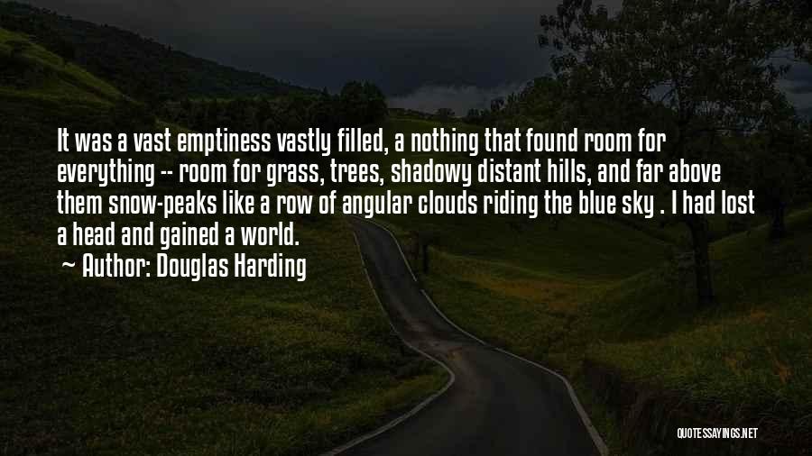 Douglas Harding Quotes: It Was A Vast Emptiness Vastly Filled, A Nothing That Found Room For Everything -- Room For Grass, Trees, Shadowy