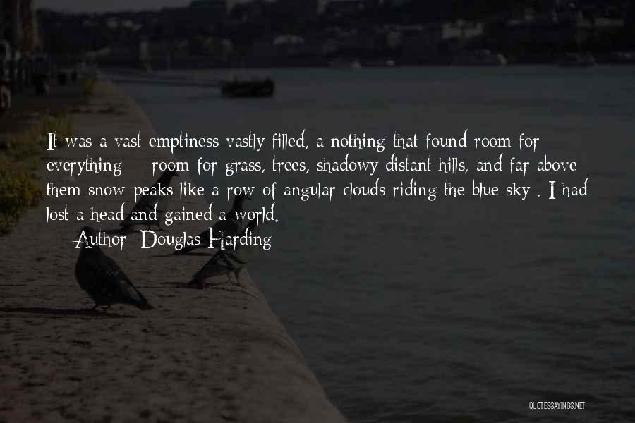 Douglas Harding Quotes: It Was A Vast Emptiness Vastly Filled, A Nothing That Found Room For Everything -- Room For Grass, Trees, Shadowy