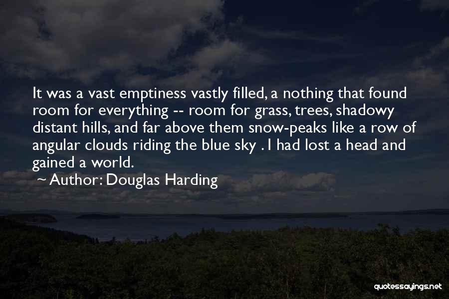 Douglas Harding Quotes: It Was A Vast Emptiness Vastly Filled, A Nothing That Found Room For Everything -- Room For Grass, Trees, Shadowy