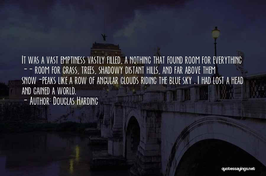 Douglas Harding Quotes: It Was A Vast Emptiness Vastly Filled, A Nothing That Found Room For Everything -- Room For Grass, Trees, Shadowy
