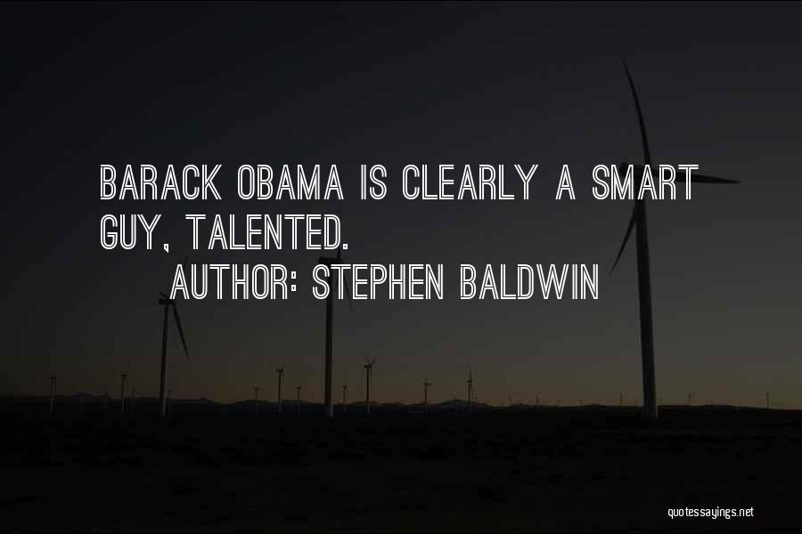 Stephen Baldwin Quotes: Barack Obama Is Clearly A Smart Guy, Talented.