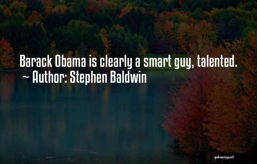 Stephen Baldwin Quotes: Barack Obama Is Clearly A Smart Guy, Talented.