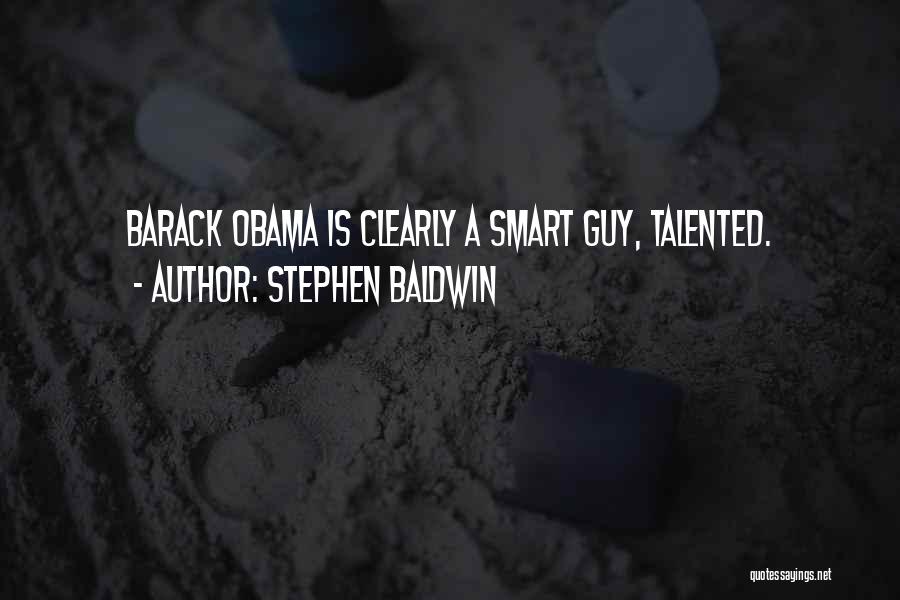 Stephen Baldwin Quotes: Barack Obama Is Clearly A Smart Guy, Talented.