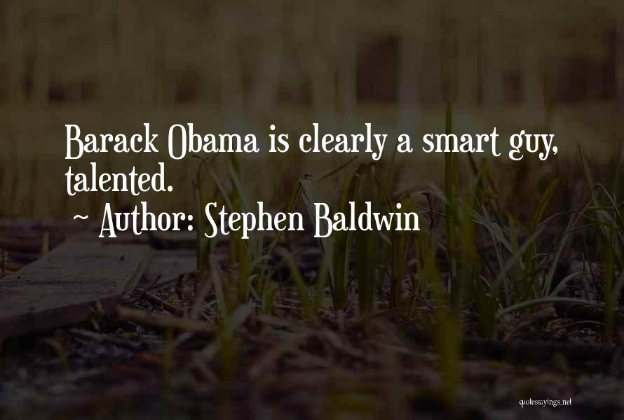 Stephen Baldwin Quotes: Barack Obama Is Clearly A Smart Guy, Talented.