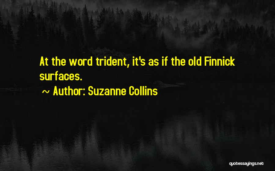 Suzanne Collins Quotes: At The Word Trident, It's As If The Old Finnick Surfaces.
