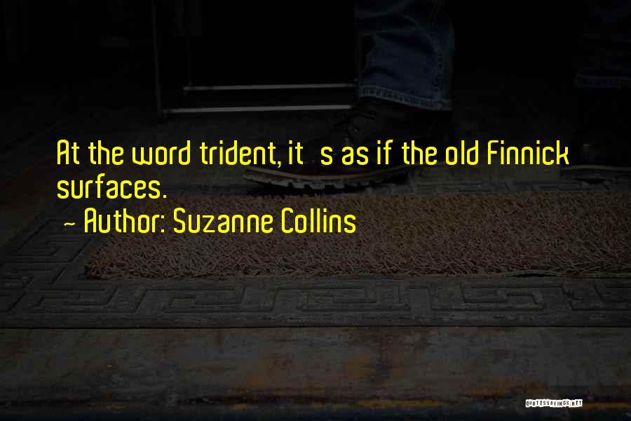 Suzanne Collins Quotes: At The Word Trident, It's As If The Old Finnick Surfaces.