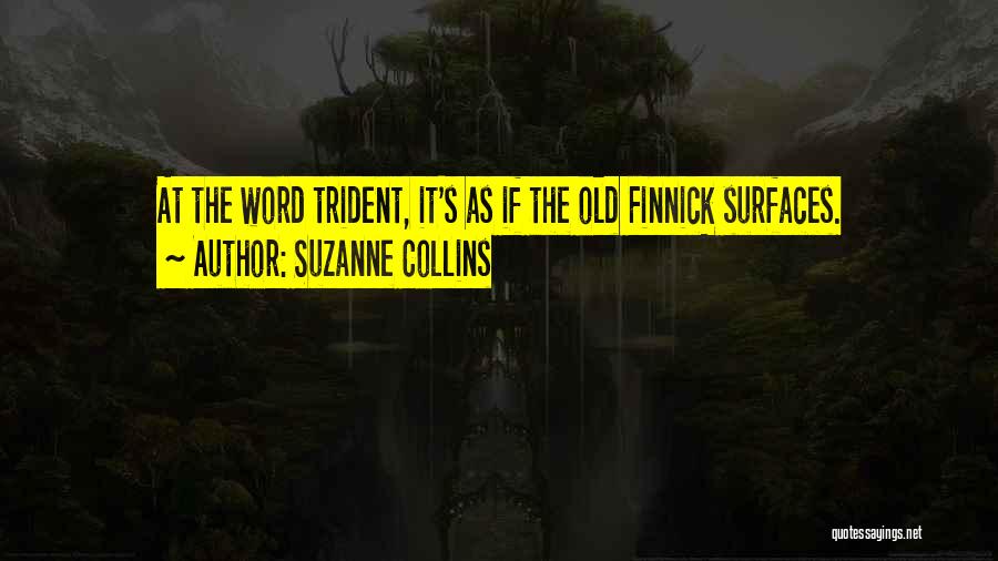 Suzanne Collins Quotes: At The Word Trident, It's As If The Old Finnick Surfaces.