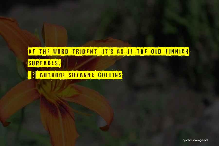 Suzanne Collins Quotes: At The Word Trident, It's As If The Old Finnick Surfaces.