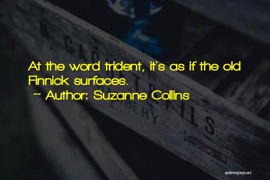Suzanne Collins Quotes: At The Word Trident, It's As If The Old Finnick Surfaces.