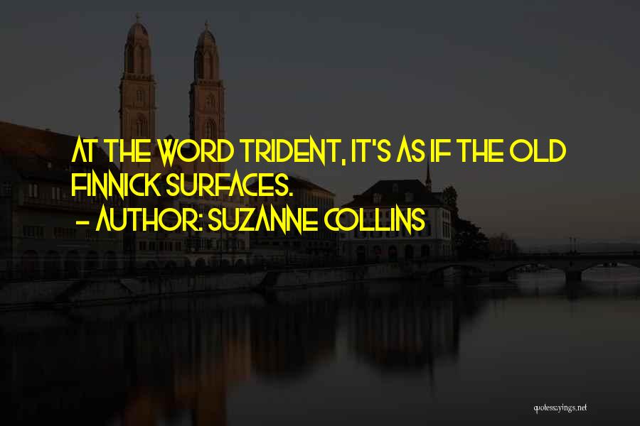 Suzanne Collins Quotes: At The Word Trident, It's As If The Old Finnick Surfaces.