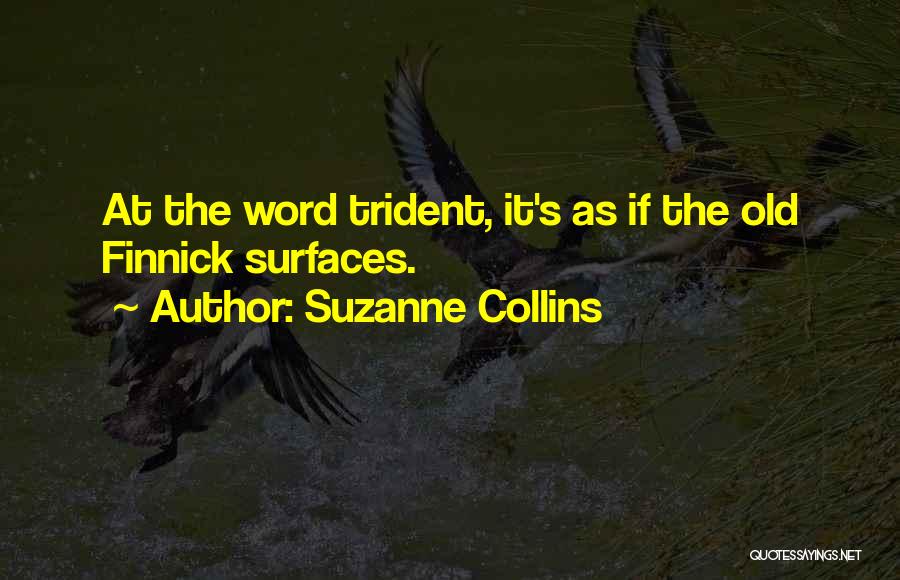 Suzanne Collins Quotes: At The Word Trident, It's As If The Old Finnick Surfaces.