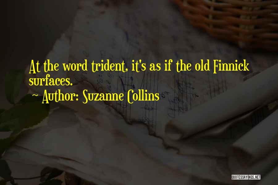 Suzanne Collins Quotes: At The Word Trident, It's As If The Old Finnick Surfaces.