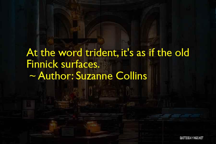 Suzanne Collins Quotes: At The Word Trident, It's As If The Old Finnick Surfaces.