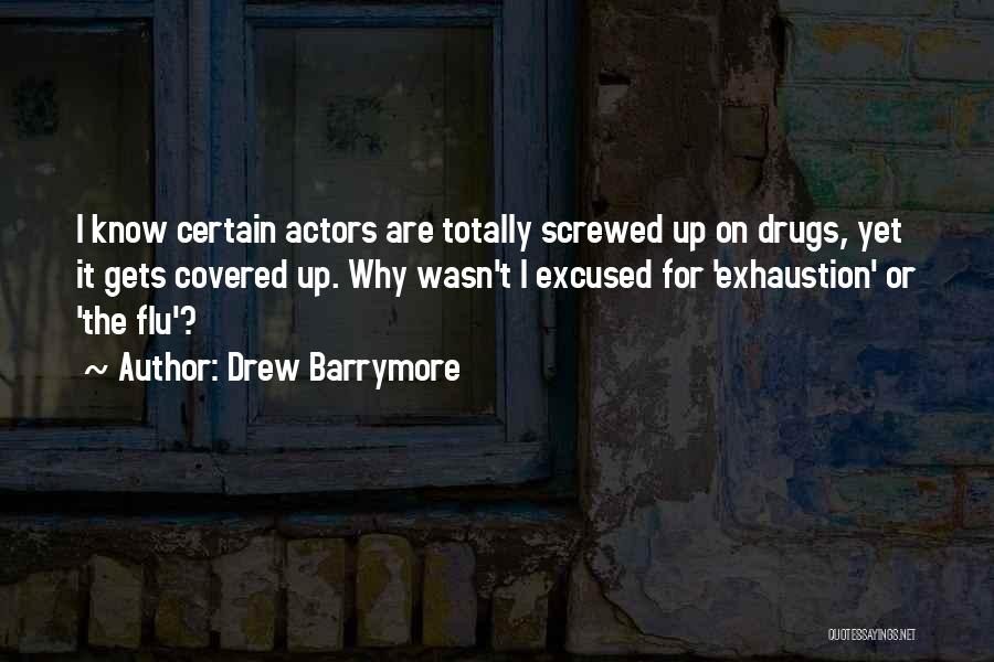Drew Barrymore Quotes: I Know Certain Actors Are Totally Screwed Up On Drugs, Yet It Gets Covered Up. Why Wasn't I Excused For