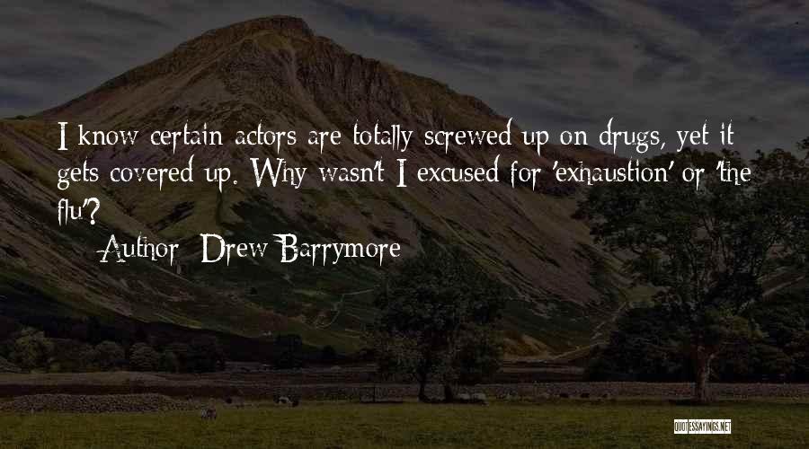 Drew Barrymore Quotes: I Know Certain Actors Are Totally Screwed Up On Drugs, Yet It Gets Covered Up. Why Wasn't I Excused For