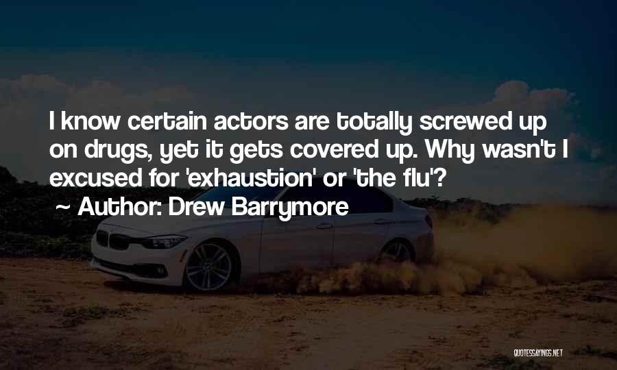 Drew Barrymore Quotes: I Know Certain Actors Are Totally Screwed Up On Drugs, Yet It Gets Covered Up. Why Wasn't I Excused For