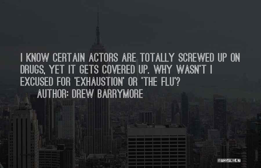 Drew Barrymore Quotes: I Know Certain Actors Are Totally Screwed Up On Drugs, Yet It Gets Covered Up. Why Wasn't I Excused For