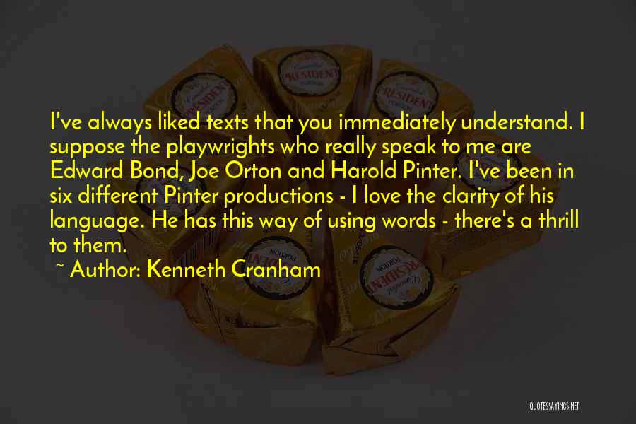 Kenneth Cranham Quotes: I've Always Liked Texts That You Immediately Understand. I Suppose The Playwrights Who Really Speak To Me Are Edward Bond,