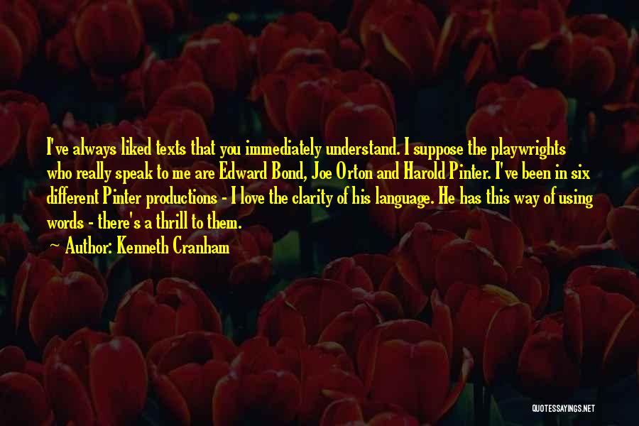 Kenneth Cranham Quotes: I've Always Liked Texts That You Immediately Understand. I Suppose The Playwrights Who Really Speak To Me Are Edward Bond,