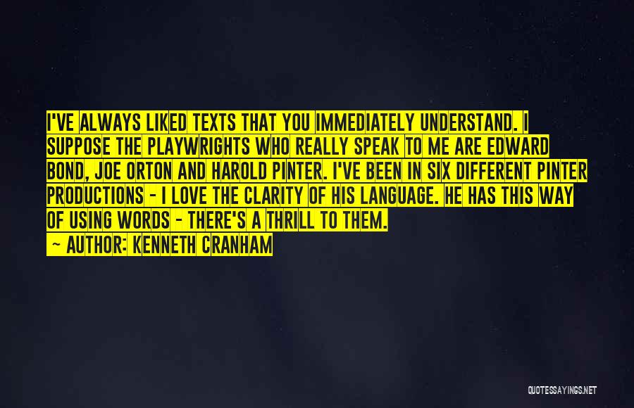 Kenneth Cranham Quotes: I've Always Liked Texts That You Immediately Understand. I Suppose The Playwrights Who Really Speak To Me Are Edward Bond,