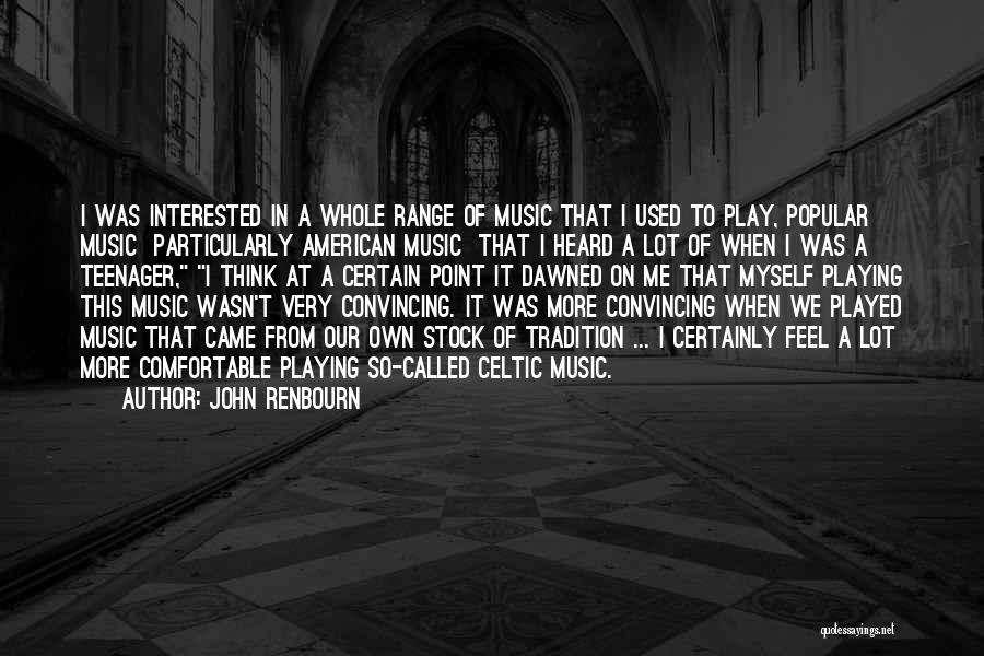 John Renbourn Quotes: I Was Interested In A Whole Range Of Music That I Used To Play, Popular Music Particularly American Music That