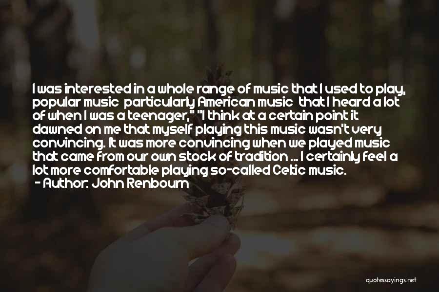 John Renbourn Quotes: I Was Interested In A Whole Range Of Music That I Used To Play, Popular Music Particularly American Music That