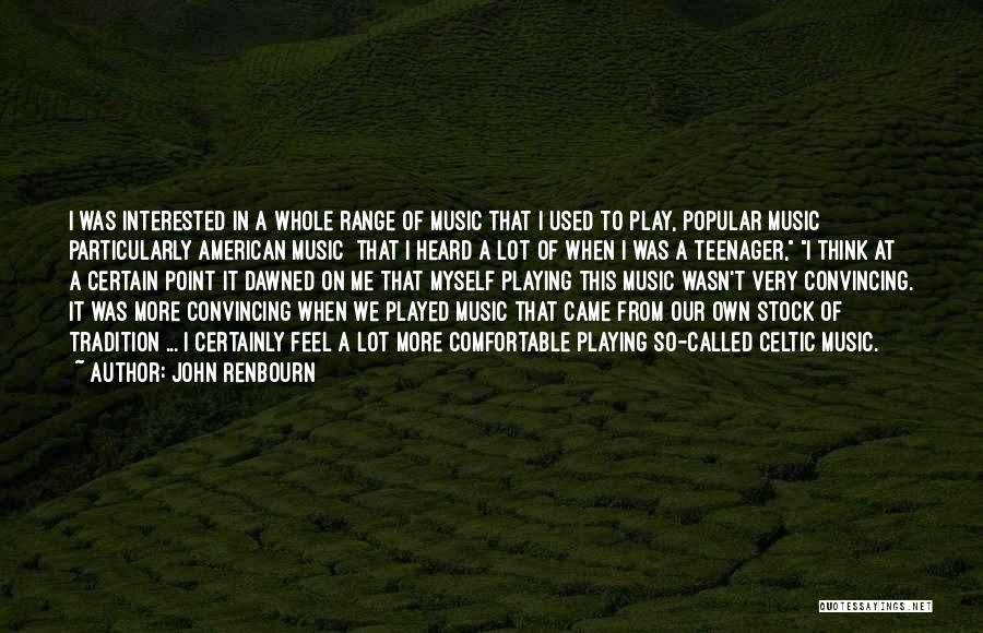 John Renbourn Quotes: I Was Interested In A Whole Range Of Music That I Used To Play, Popular Music Particularly American Music That