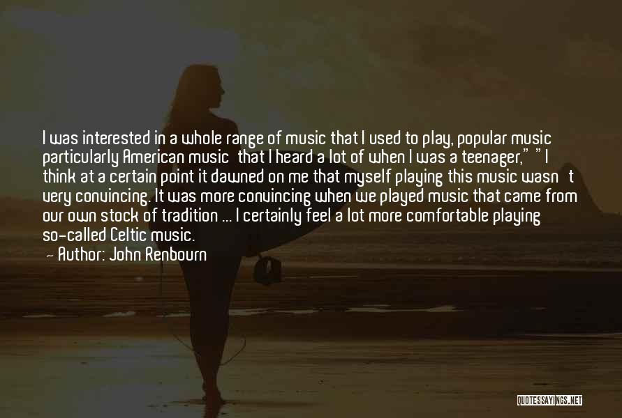 John Renbourn Quotes: I Was Interested In A Whole Range Of Music That I Used To Play, Popular Music Particularly American Music That